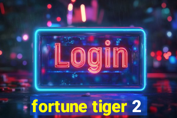 fortune tiger 2